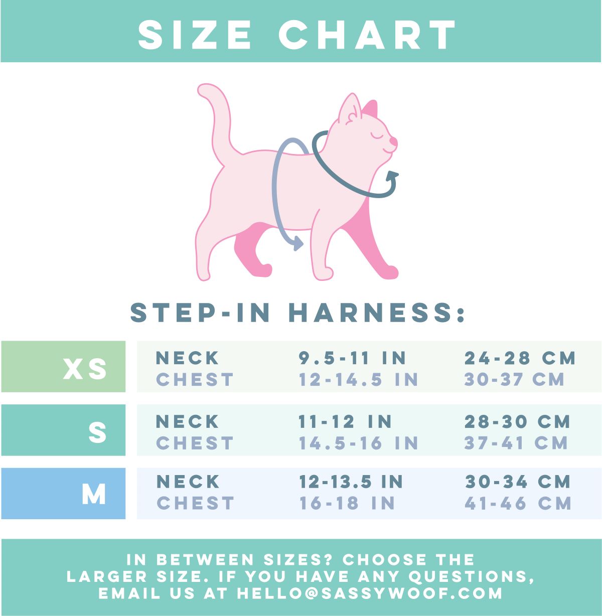 Neck: Measure where a collar naturally sits. Chest: Measure widest part of cat's chest.Size XS – Neck: 9.5 to 11 inches (24–28 cm), Chest: 12 to 14.5 inches (30–37 cm).
Size S – Neck: 11 to 12 inches (28–30 cm), Chest: 14.5 to 16 inches (37–41 cm).
Size M – Neck: 12 to 13.5 inches (30–34 cm), Chest: 16 to 18 inches (41–46 cm).