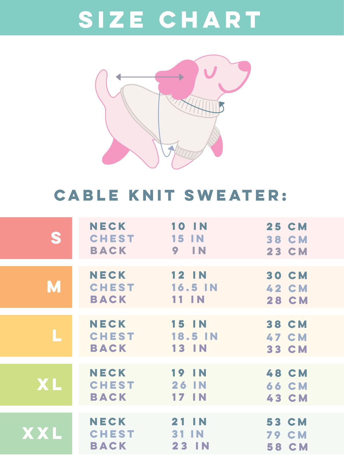 Neck(N): Measure where a collar naturally sits. Chest(C): Measure widest part of dog's chest. Back(B): Measure from the base of the neck (between the shoulder blades) to the base of the tail.Size S – N: 10 in (25 cm), C: 15 in (38 cm), B: 9 in (23 cm). Size M – N: 12 in (30 cm), C: 16.5 in (42 cm), B: 11 in (28 cm). Size L – N: 15 in (38 cm), C: 18.5 in (47 cm), B: 13 in (33 cm). Size XL – N: 19 in (48 cm), C: 26 in (66 cm), B: 17 in (43 cm). Size XXL – N: 21 in (53 cm), C: 31 in (79 cm), B: 23 in (58 cm).