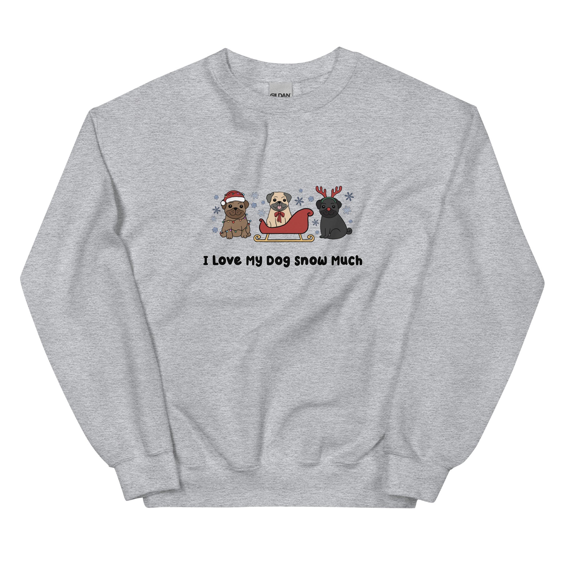Sweatshirt - I Love My Dog Snow Much (Pugs)