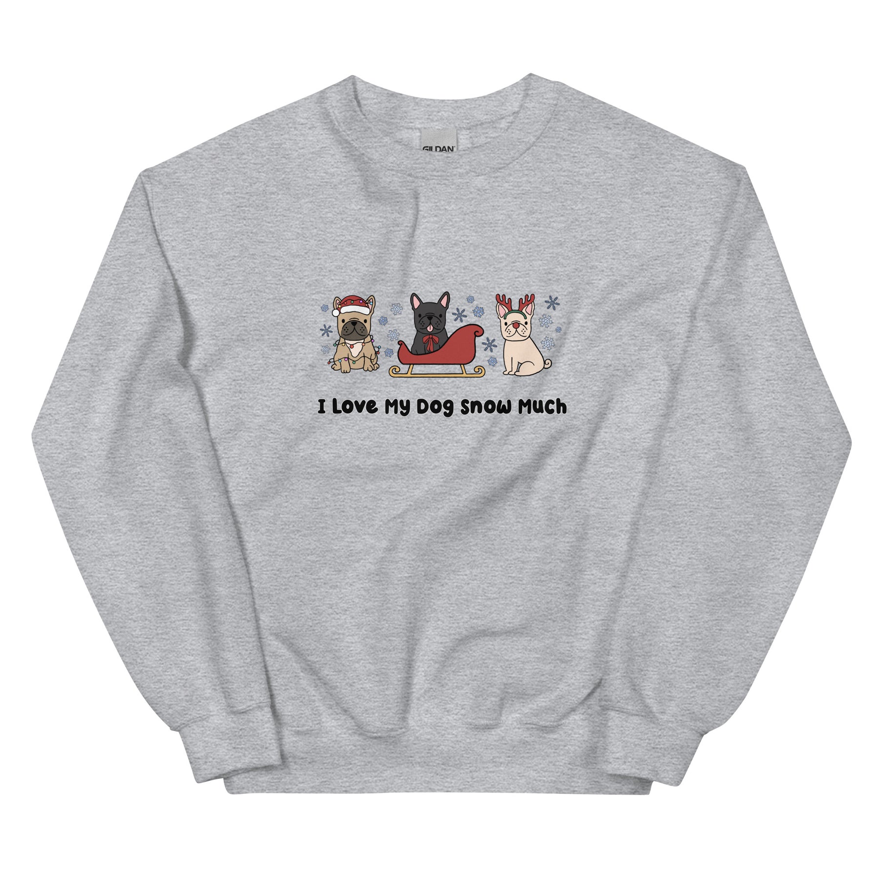 Sweatshirt - I Love My Dog Snow Much (Frenchies)
