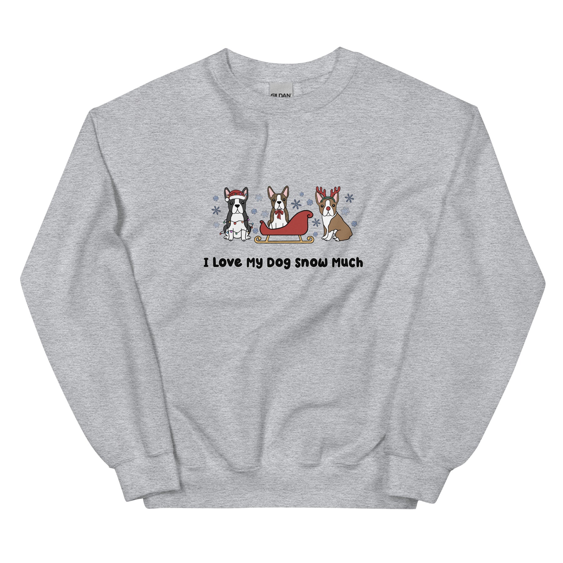 Sweatshirt - I Love My Dog Snow Much (Boston Terriers)