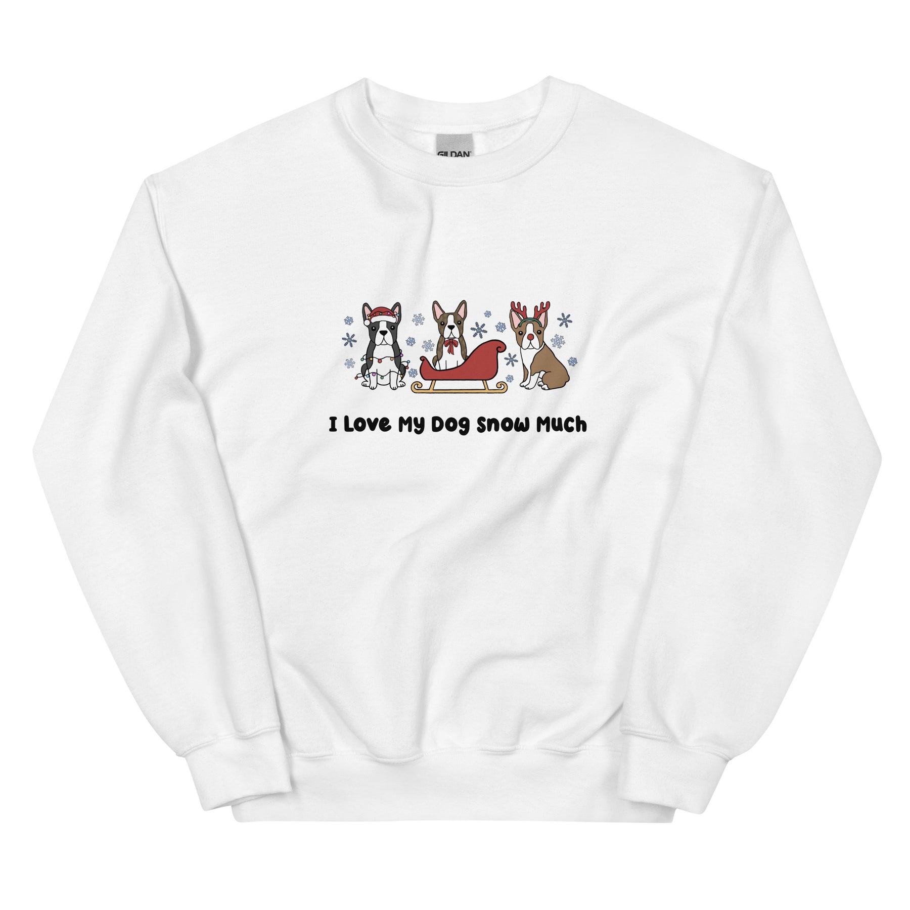 Sweatshirt - I Love My Dog Snow Much (Boston Terriers)