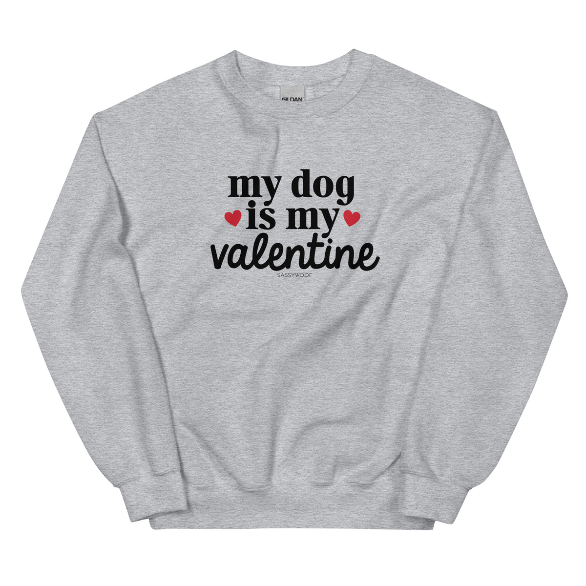 The Sassy Woof Sweatshirt - My Dog is My Valentine (Light) features "my dog is my valentine" in black with two red hearts—perfect for any dog lover’s collection.