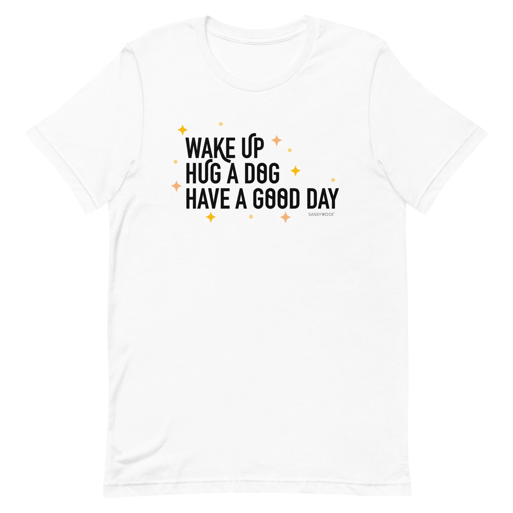 Wake Up, Hug A Dog, Have A Good Day Tee