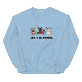 Sweatshirt - I Love My Dog Snow Much (Frenchies)