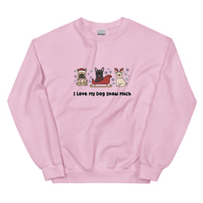 Sweatshirt - I Love My Dog Snow Much (Frenchies)