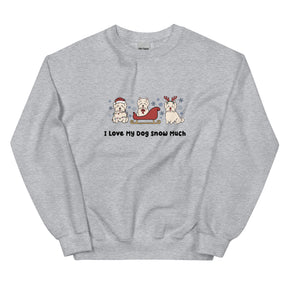 Sweatshirt - I Love My Dog Snow Much (Westies)