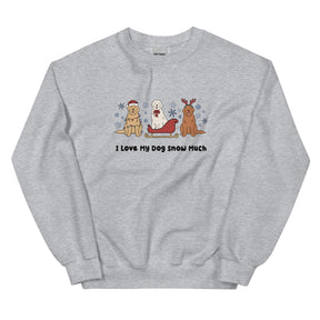 Sweatshirt - I Love My Dog Snow Much (Goldens)