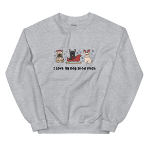 Sweatshirt - I Love My Dog Snow Much (Frenchies)