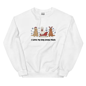 Sweatshirt - I Love My Dog Snow Much (Goldens)