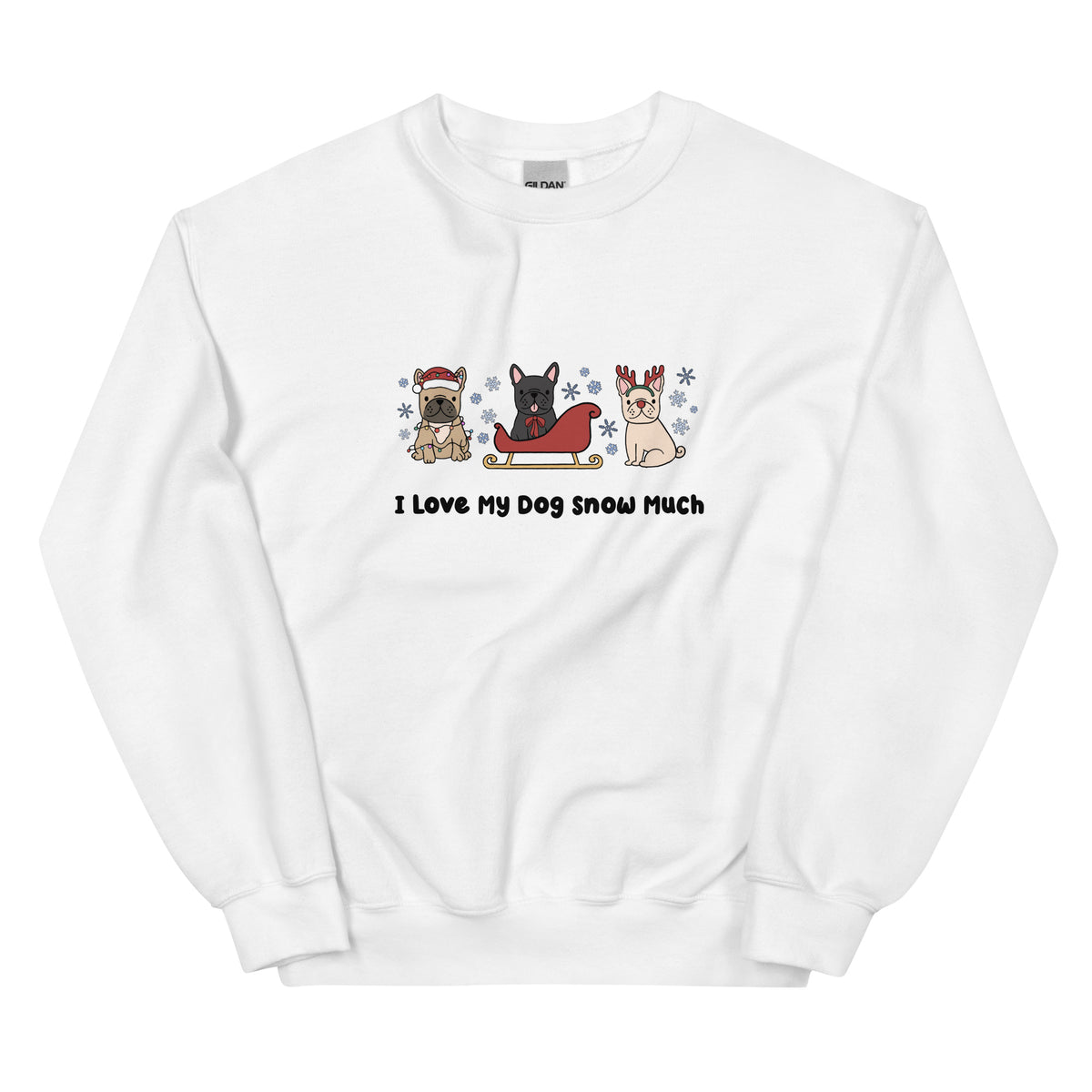 Sweatshirt - I Love My Dog Snow Much (Frenchies)