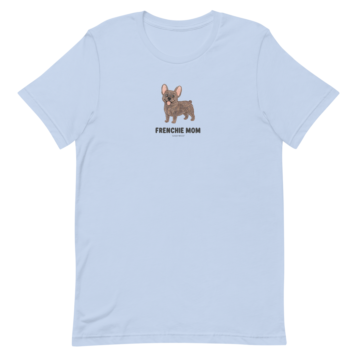 The Frenchie Mom Tee by Sassy Woof features a cartoon brown French Bulldog and “FRENCHIE MOM” in bold black text—an ideal light blue shirt for proud dog owners.