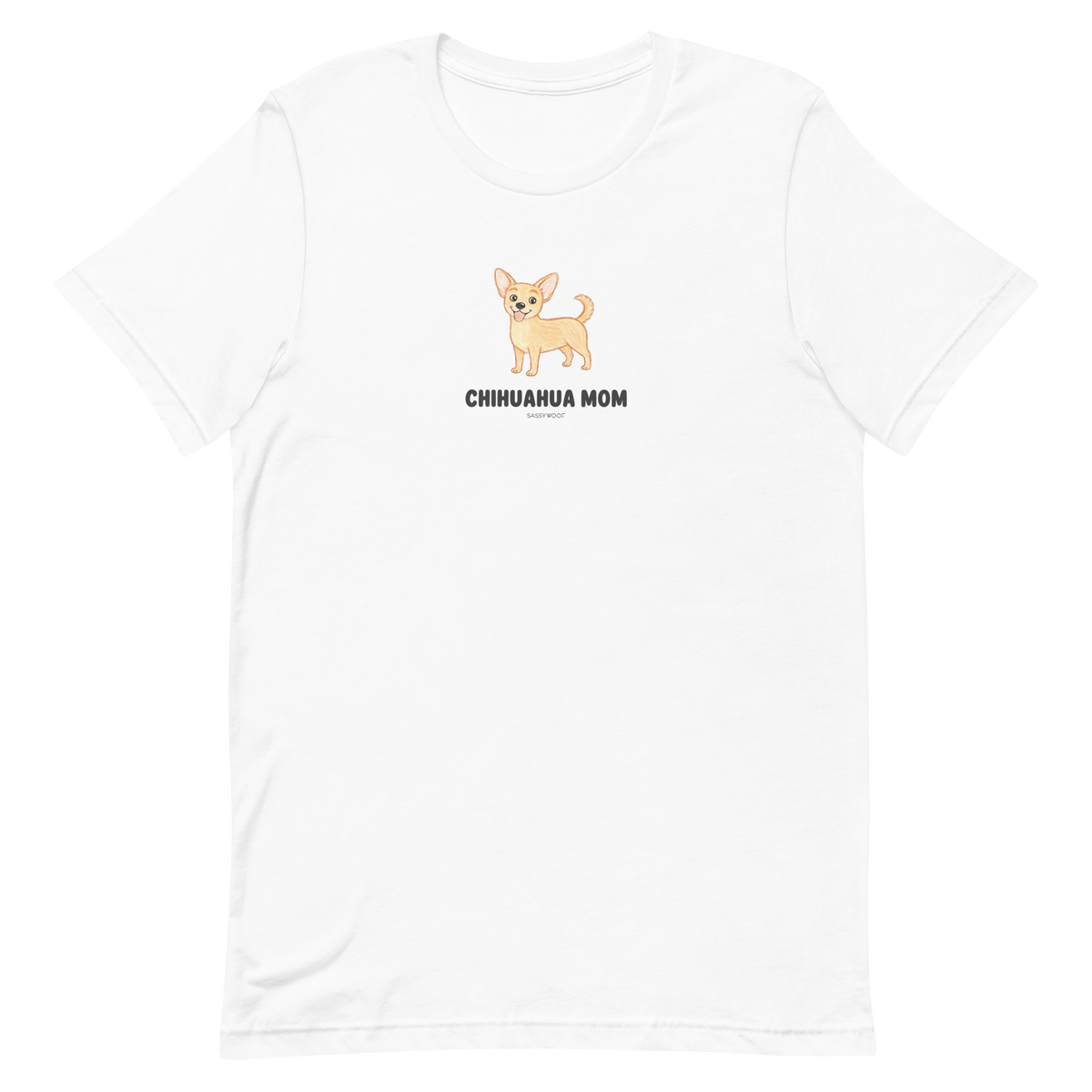 The Chihuahua Mom Tee by Sassy Woof features a cute light brown chihuahua illustration above the bold "CHIHUAHUA MOM" text.