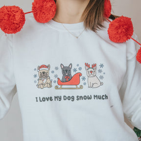 Sweatshirt - I Love My Dog Snow Much (Frenchies)