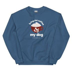 Bring Me Coffee & My Dog Sweatshirt