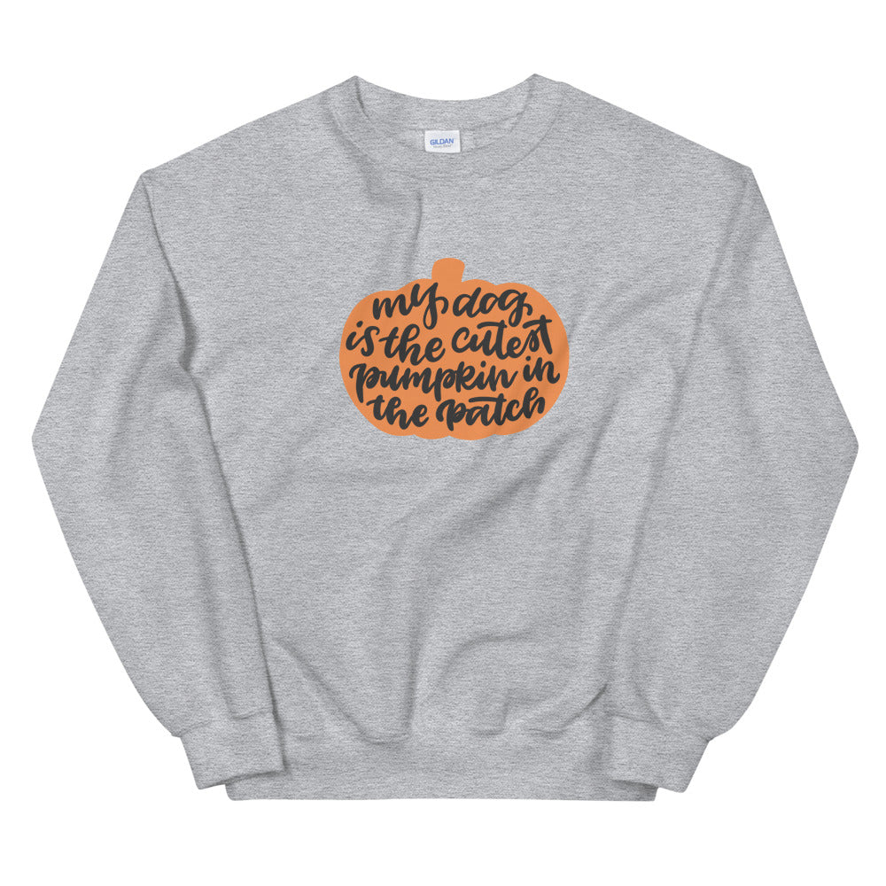 Sweatshirt - My Dog is the Cutest Pumpkin in the Patch