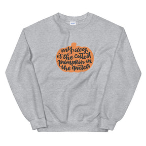 Sweatshirt - My Dog is the Cutest Pumpkin in the Patch