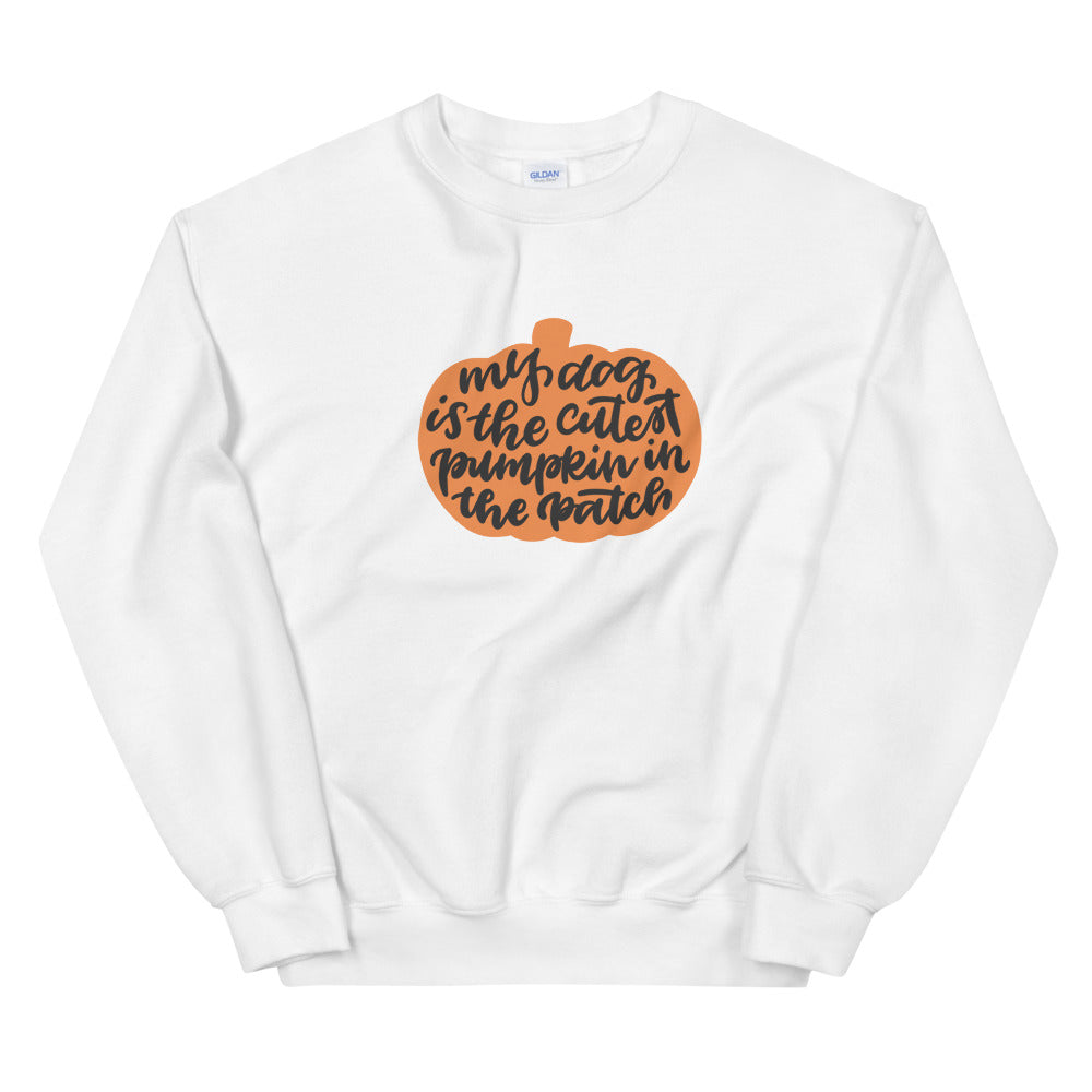 Sweatshirt - My Dog is the Cutest Pumpkin in the Patch
