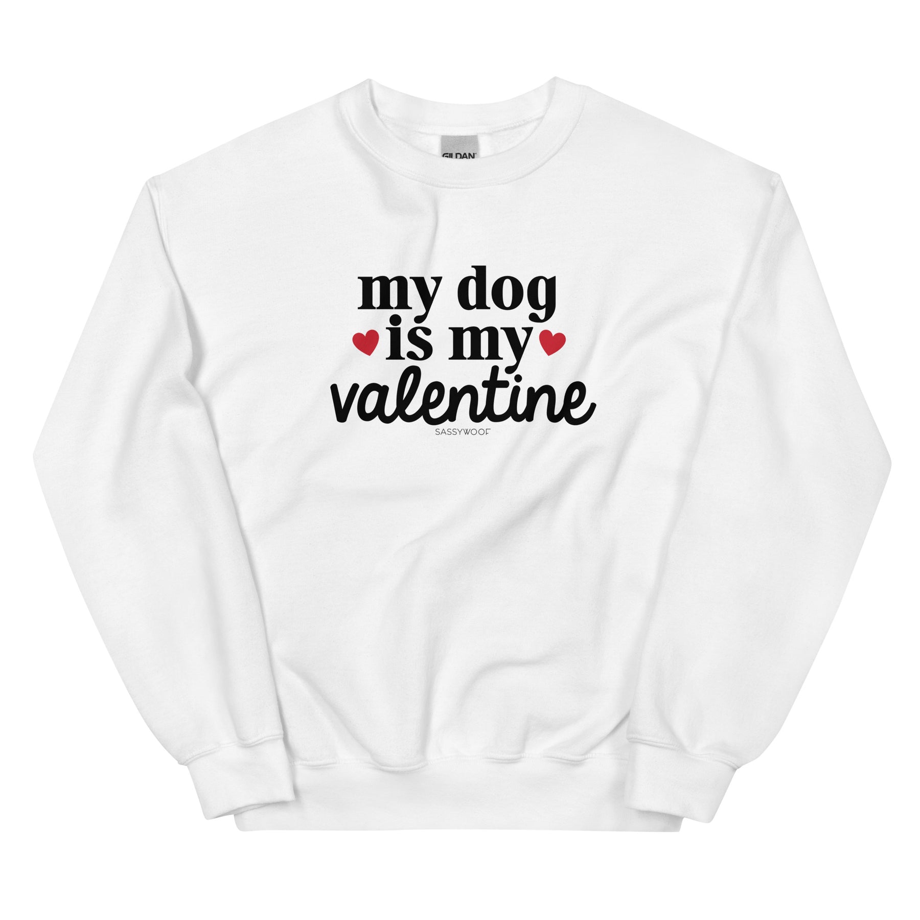 The Sassy Woof Sweatshirt - My Dog is My Valentine (Light) features black "my dog is my valentine" text and two red hearts—a must-have for any dog lover’s collection.