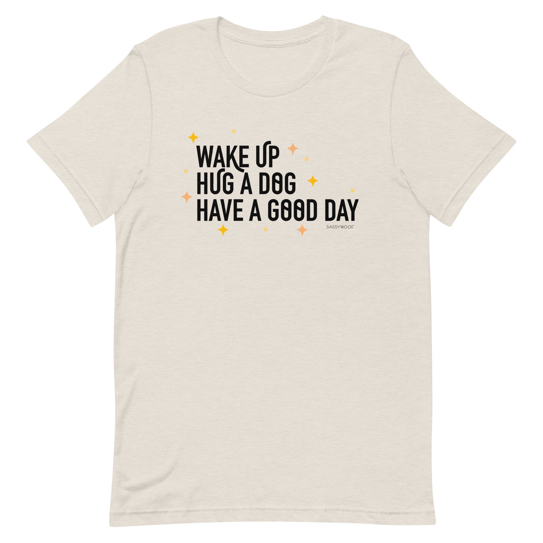 Wake Up, Hug A Dog, Have A Good Day Tee