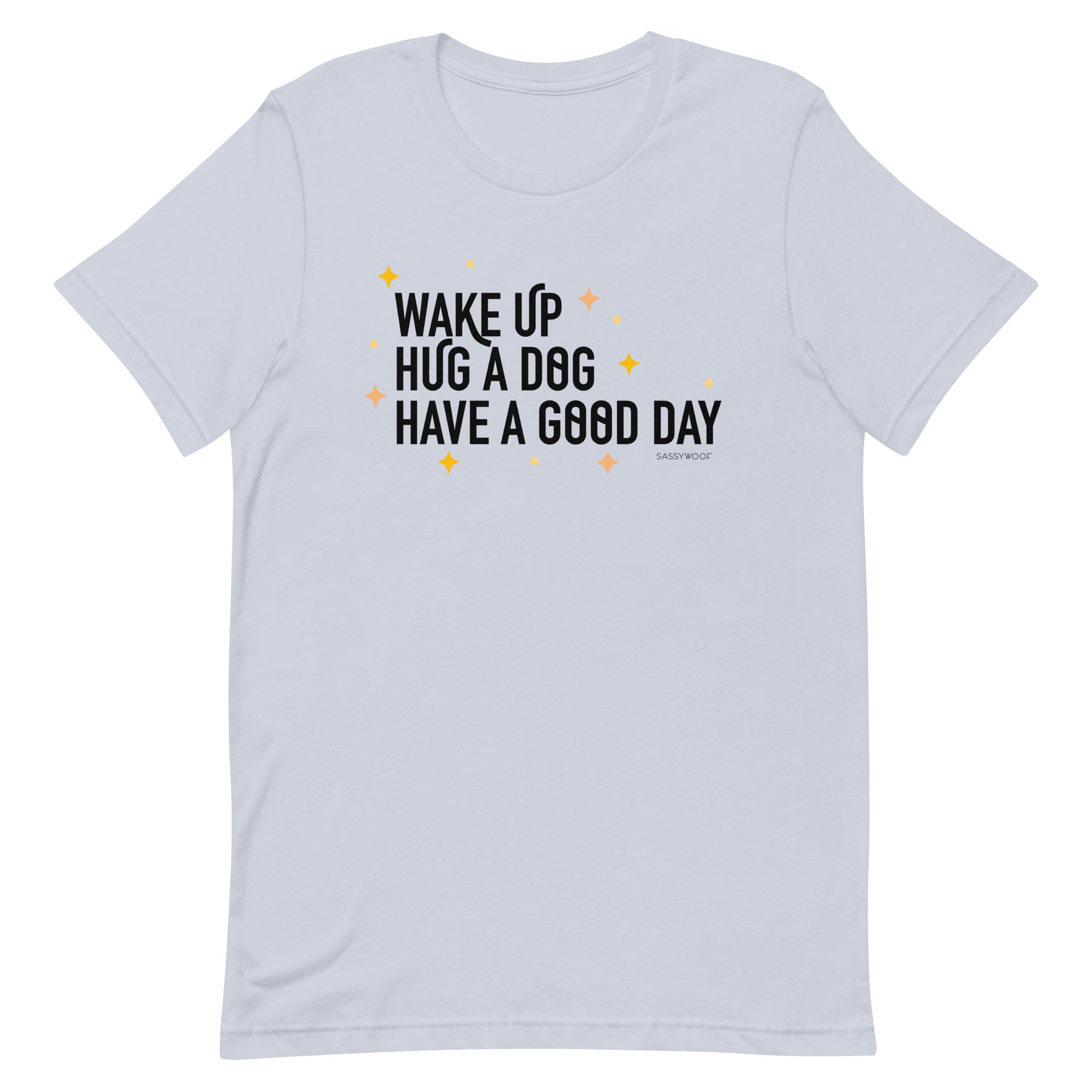 Wake Up, Hug A Dog, Have A Good Day Tee